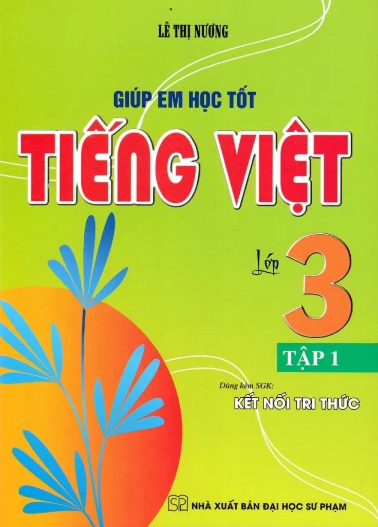 GIÚP EM HỌC TỐT TIẾNG VIỆT LỚP 3 - TẬP 1 (Dùng kèm SGK Kết nối tri thức)